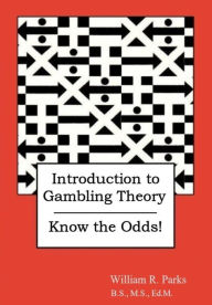 Title: Introduction to Gambling Theory: Know the Odds!, Author: William R. Parks