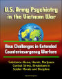 U.S. Army Psychiatry in the Vietnam War: New Challenges in Extended Counterinsurgency Warfare - Substance Abuse, Heroin, Marijuana, Combat Stress, Breakdown in Soldier Morale and Discipline