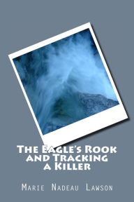 Title: The Eagle's Rook and Tracking a Killer, Author: Marie Nadeau Lawson