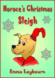 Title: Horace's Christmas Sleigh, Author: Emma Laybourn