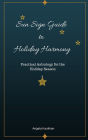 Sun Sign Guide to Holiday Harmony Practical Astrology for the Holiday Season