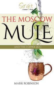 Title: The Moscow Mule And The Copper Mug, Author: Mark Robinson