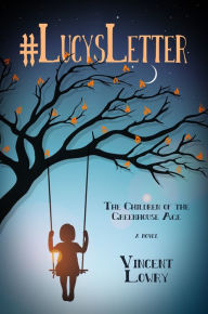 Title: #LucysLetter: The Children of the Greenhouse Age, Author: Vincent Lowry