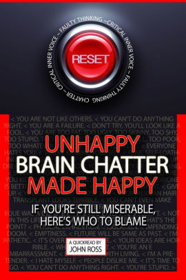 Unhappy Brain Chatter Made Happy By John Ross Nook Book Ebook