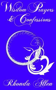 Title: Wisdom Prayers and Confessions, Author: Rhonda Allen