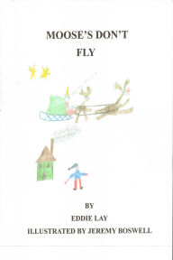 Title: Mooses' Don't Fly, Author: Eddie Lay