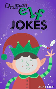 Title: Books For Kids: Christmas Elf Jokes, Author: Aunt Lily