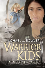 Title: Warrior Kids: A Tale of New Camelot, Author: Michael Bowler
