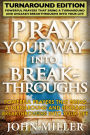 Pray Your Way Into Breakthroughs: Turnaround Edition - Powerful Prayers That Bring A Turnaround & Unleash Breakthroughs Into Your Life