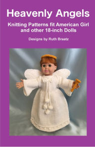 Title: Heavenly Angels: Knitting Patterns fit American Girl and other 18-Inch Dolls, Author: Ruth Braatz