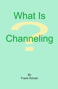 Title: What Is Channeling?, Author: Frank Homan