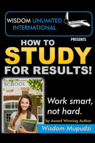 Title: How To Study For Results, Author: Wisdom Mupudzi