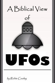 Title: A Biblical View of UFOs, Author: Richie Cooley