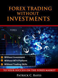 Title: Forex Trading Without Investments, Author: Patrick C. Rayes