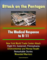 Title: Attack on the Pentagon: The Medical Response to 9/11 - New York World Trade Center Attack, Flight 93, Somerset, Pennsylvania, Environmental and Mental Health, Remarkable Stories, Wounded Warriors, Author: Progressive Management