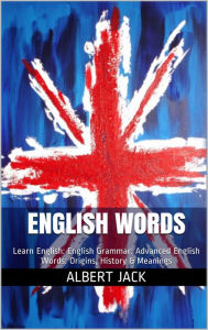 Title: English Words: Learn English: English Grammar: Advanced English Words: Origins, History & Meanings, Author: Martin & Neil