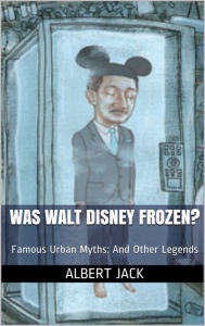 Title: Was Walt Disney Frozen?: Famous Urban Myths: And Other Legends, Author: Martin & Neil