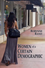 Title: Women of a Certain Demographic, Author: Robynne Rand