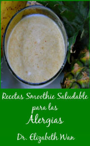 Title: Recetas Smoothie Saludable para las Alergias 2ª edición, Author: Elizabeth Wan