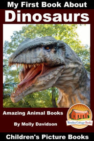 Title: My First Book About Dinosaurs: Amazing Animal Books - Children's Picture Books, Author: Molly Davidson