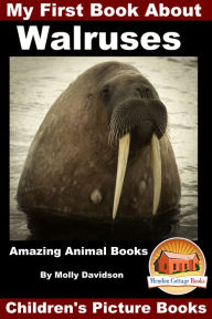 Title: My First Book About Walruses: Amazing Animal Books - Children's Picture Books, Author: Molly Davidson