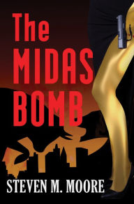 Title: The Midas Bomb, Author: Steven M. Moore