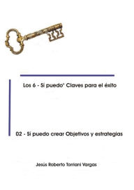 Title: 02: Si puedo crear Objetivos y Estrategias, Author: Jesus Roberto Torriani Vargas