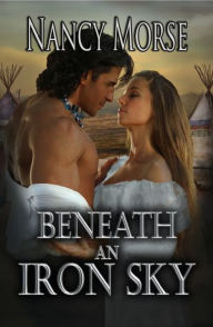 Title: Beneath An Iron Sky, Author: Nancy Morse