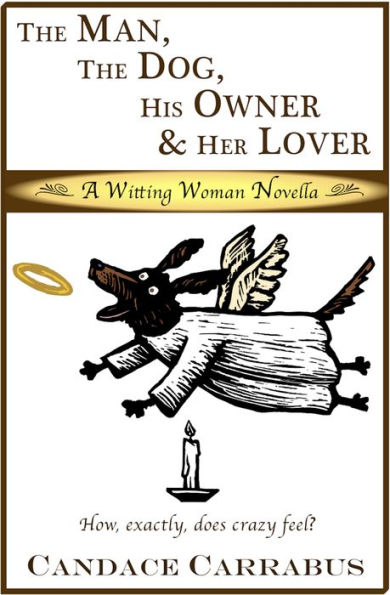 The Man, The Dog, His Owner & Her Lover, a Witting Woman Novella