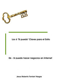 Title: 06: Si puedo hacer negocios en Internet, Author: Jesus Roberto Torriani Vargas