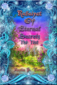 Title: Rubaiyat of Eternal Secrets The Text, Author: Austin P. Torney