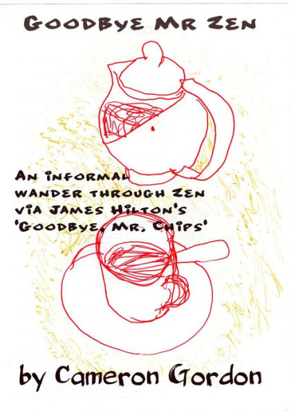 Goodbye Mr. Zen: An informal wander through Zen via James Hilton's 
