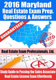 Title: 2016 Maryland Real Estate Exam Prep Questions and Answers: Study Guide to Passing the Salesperson Real Estate License Exam Effortlessly, Author: Real Estate Exam Professionals Ltd.