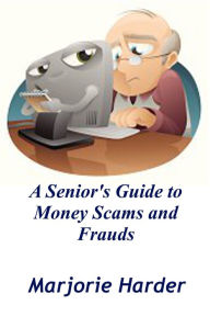 Title: A Seniors Guide To Money Scams and Frauds, Author: Marjorie Harder