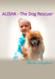 Title: Alisha: The Dog Rescuer, Author: Sheila Hayford