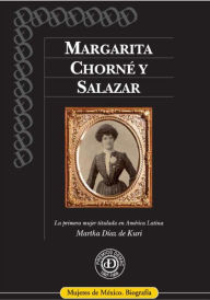 Title: Margarita Chorné y Salazar, la primera mujer titulada en América Latina, Author: Martha Diaz de Kuri