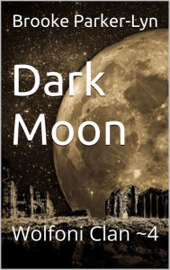 Title: Dark Moon: Wolfoni Clan ~4, Author: Brooke Parker-Lyn