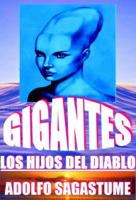 Title: Gigantes, los Hijos del Diablo, Author: Adolfo Sagastume