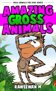 Title: Amazing Gross Animals (Wild Animals for Kids Series), Author: Raweewan M.