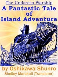 Title: The Undersea Warship: A Fantastic Tale of Island Adventure by Oshikawa Shunro, Author: Shelley Marshall