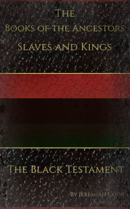 Title: The Books of the Ancestors. Slaves and Kings. The Black Testament. The Book of Revolutions, Author: Jeremiah Cook