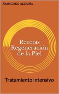 Title: Recetas Regeneración de la Piel, Author: Francisco Alcaina