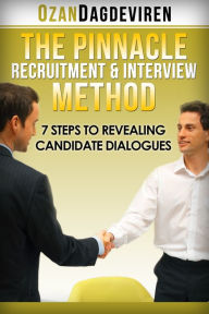 Title: The Pinnacle Recruitment & Interview Method: 7 Steps to Revealing Candidate Dialogues, Author: Ozan Dagdeviren