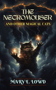 Title: The Necromouser and Other Magical Cats, Author: Mary E. Lowd