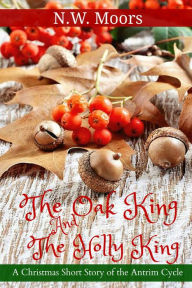 Title: The Oak King and The Holly King, Author: N.W. Moors