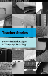 Title: Teacher Stories: Stories from the Edges of Language Teaching, Author: Paul Walsh