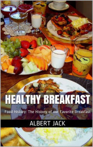 Title: Healthy Breakfast: Food History: The History of our Favorite Breakfast, Author: Martin & Neil