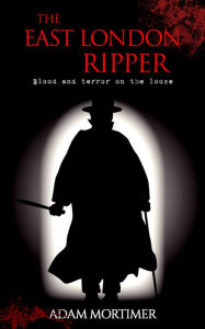 Title: The East London Ripper, Author: Adam Mortimer