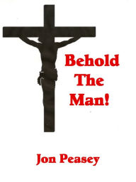 Title: Behold the Man!, Author: Jon Peasey