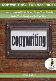 Title: Copy Writing For Max profit, Author: Paul Baker